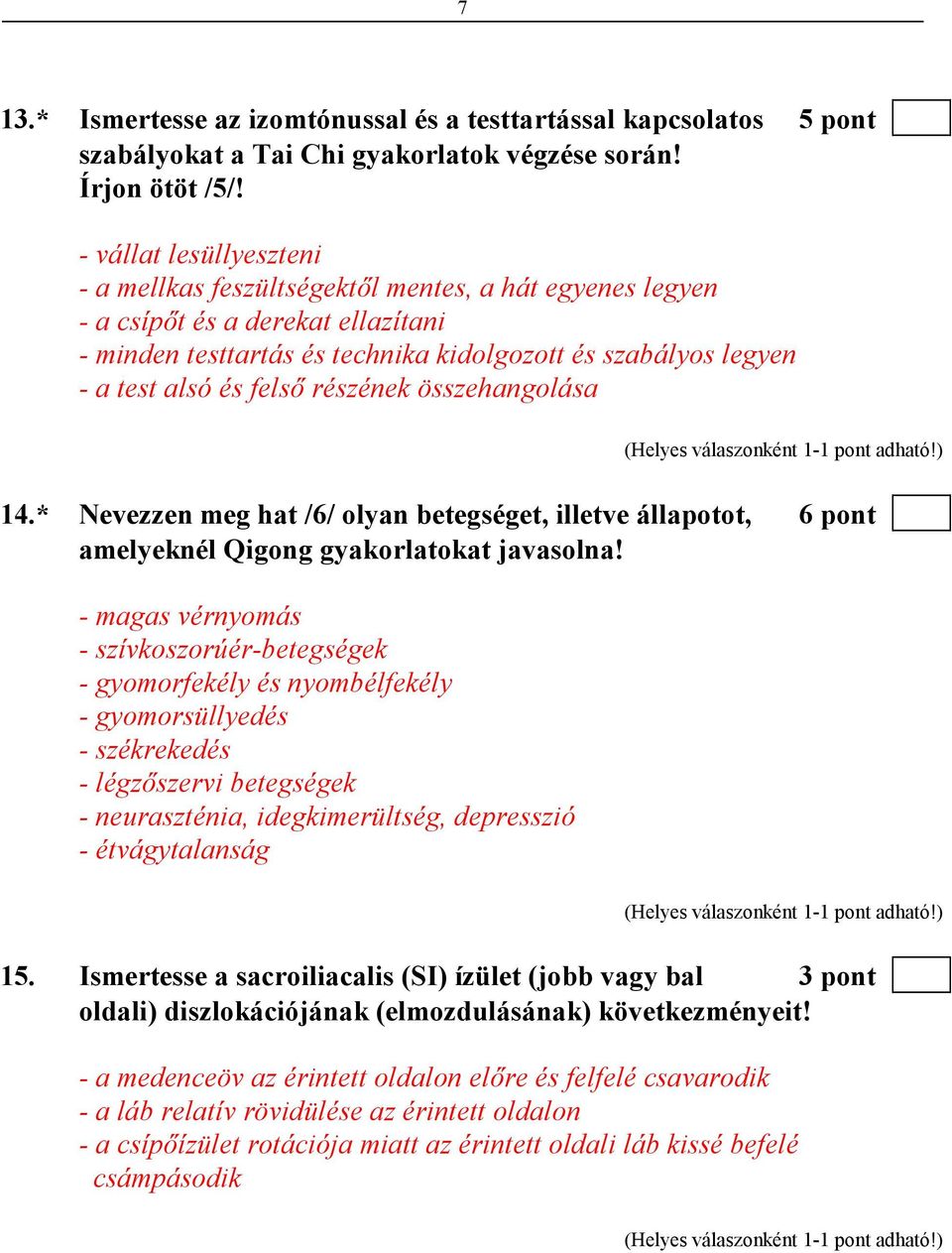 felsı részének összehangolása 14.* Nevezzen meg hat /6/ olyan betegséget, illetve állapotot, 6 pont amelyeknél Qigong gyakorlatokat javasolna!
