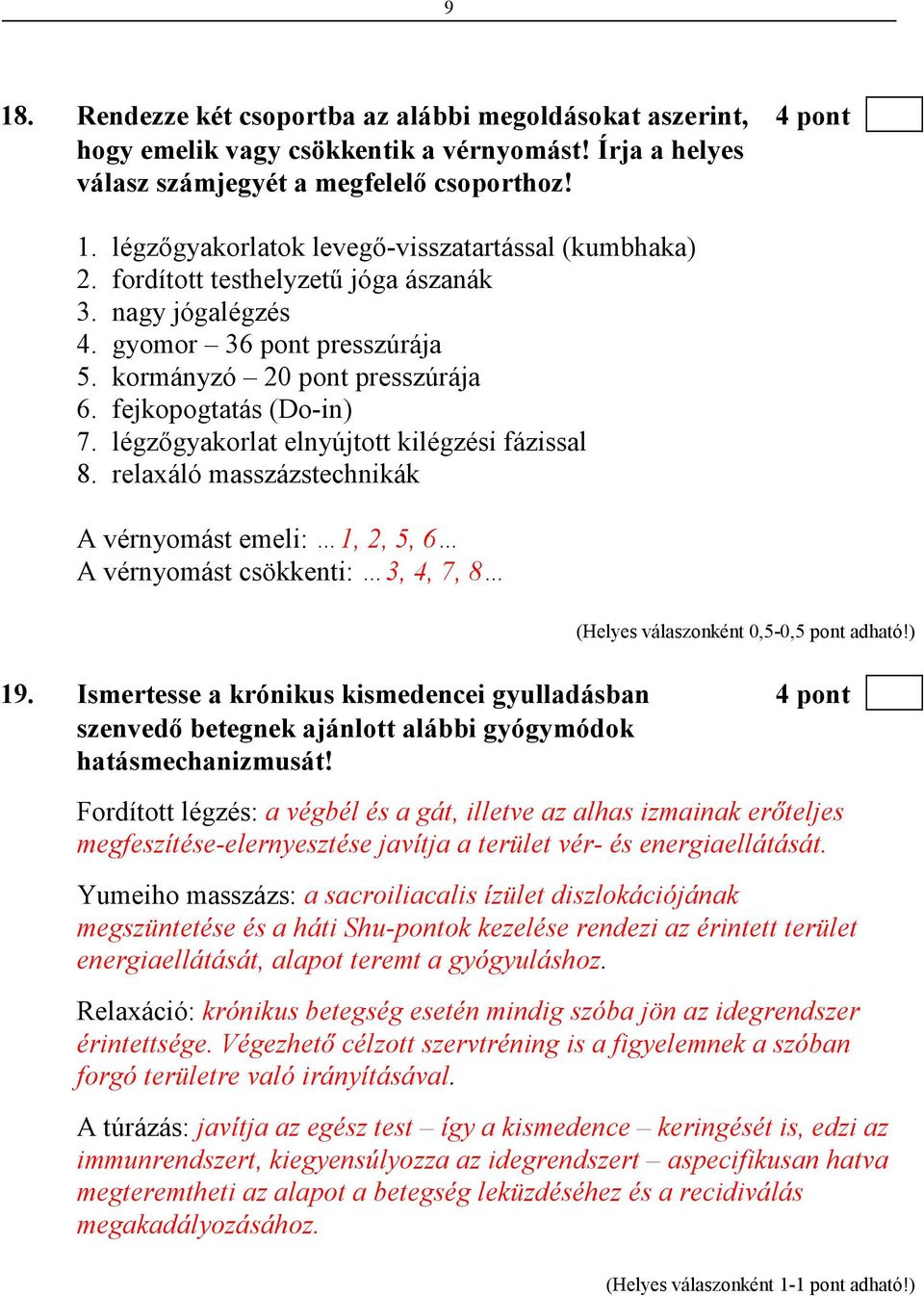 relaxáló masszázstechnikák A vérnyomást emeli: 1, 2, 5, 6 A vérnyomást csökkenti: 3, 4, 7, 8 19.