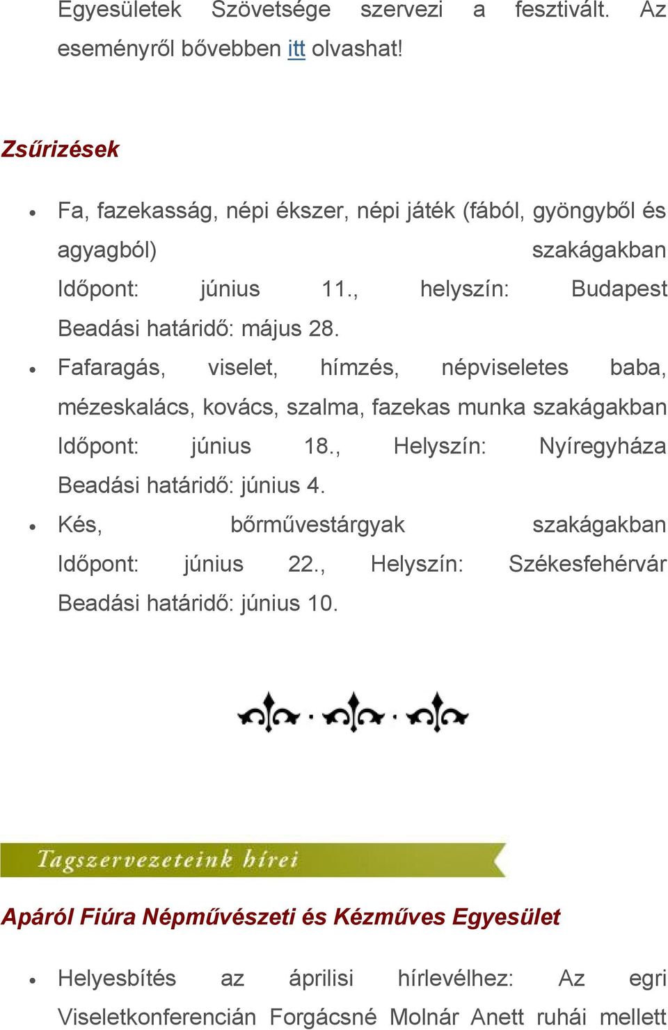Fafaragás, viselet, hímzés, népviseletes baba, mézeskalács, kovács, szalma, fazekas munka szakágakban Időpont: június 18.