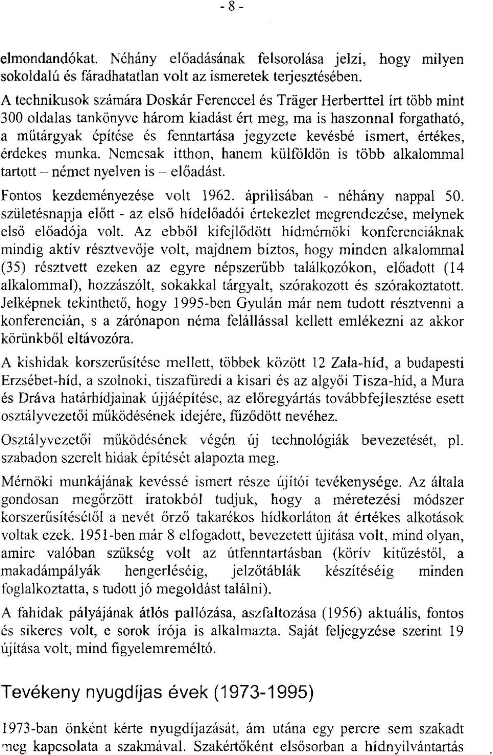 ismert, értékes, érdekes munka. Nemcsak itthon, hanem külföldön is több alkalommal tartott - német nyelven is - előadást. Fontos kezdeményezése volt 1962. áprilisában - néhány nappal 50.