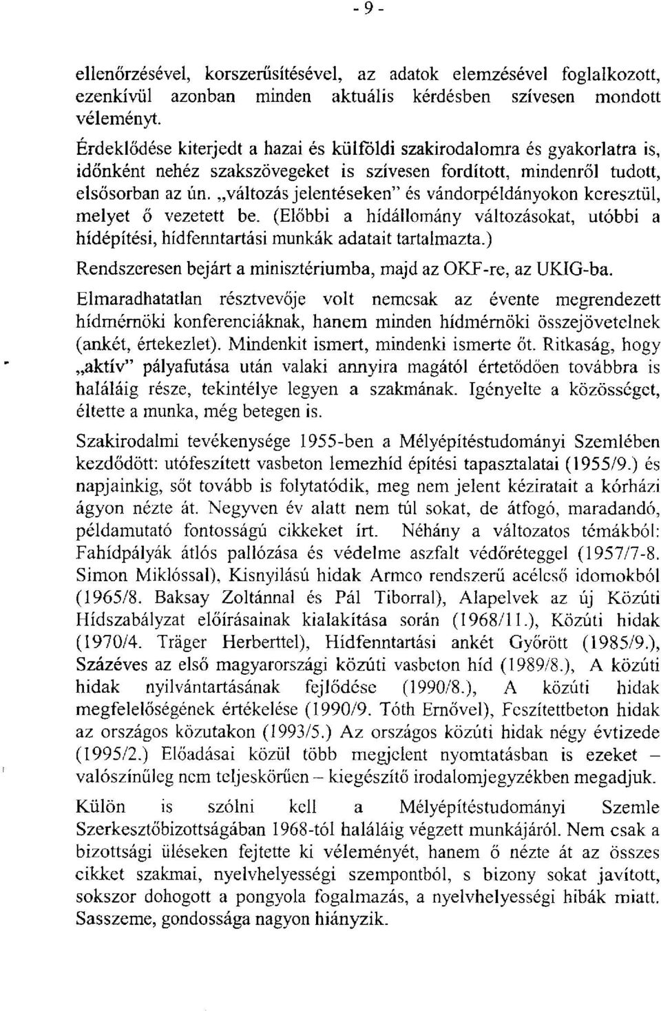 változás jelentéseken" és vándorpéldányokon keresztül, melyet ő vezetett be. (Előbbi a hídállomány változásokat, utóbbi a hídépítési, hídfenntartási munkák adatait tartalmazta.