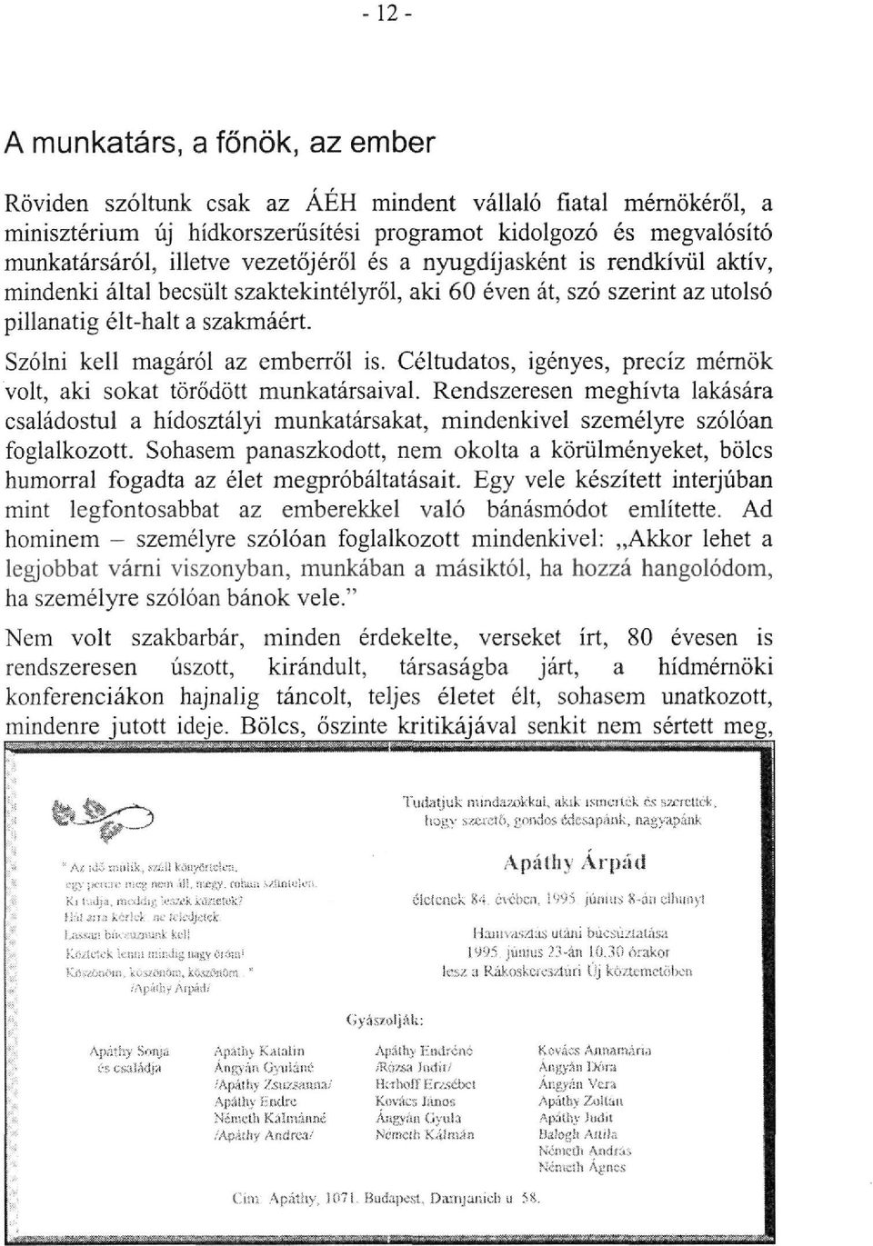 Céltudatos, igényes, precíz mérnök volt, aki sokat törődött munkatársaival. Rendszeresen meghívta lakására családostul a hídosztályi munkatársakat, mindenkivel személyre szólóan foglalkozott.