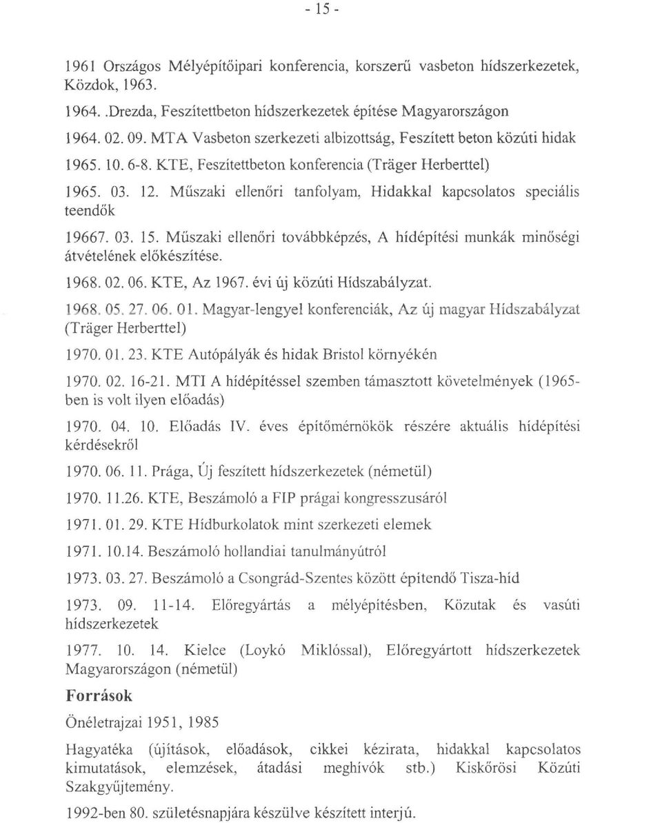 Műszaki ellenőri tanfolyam, Hidakkal kapcsolatos speciális teendők 19667. 03. 15. Műszaki ellenőri továbbképzés, A hídépítési munkák minőségi átvételének előkészítése. 1968. 02. 06. KTE, Az 1967.