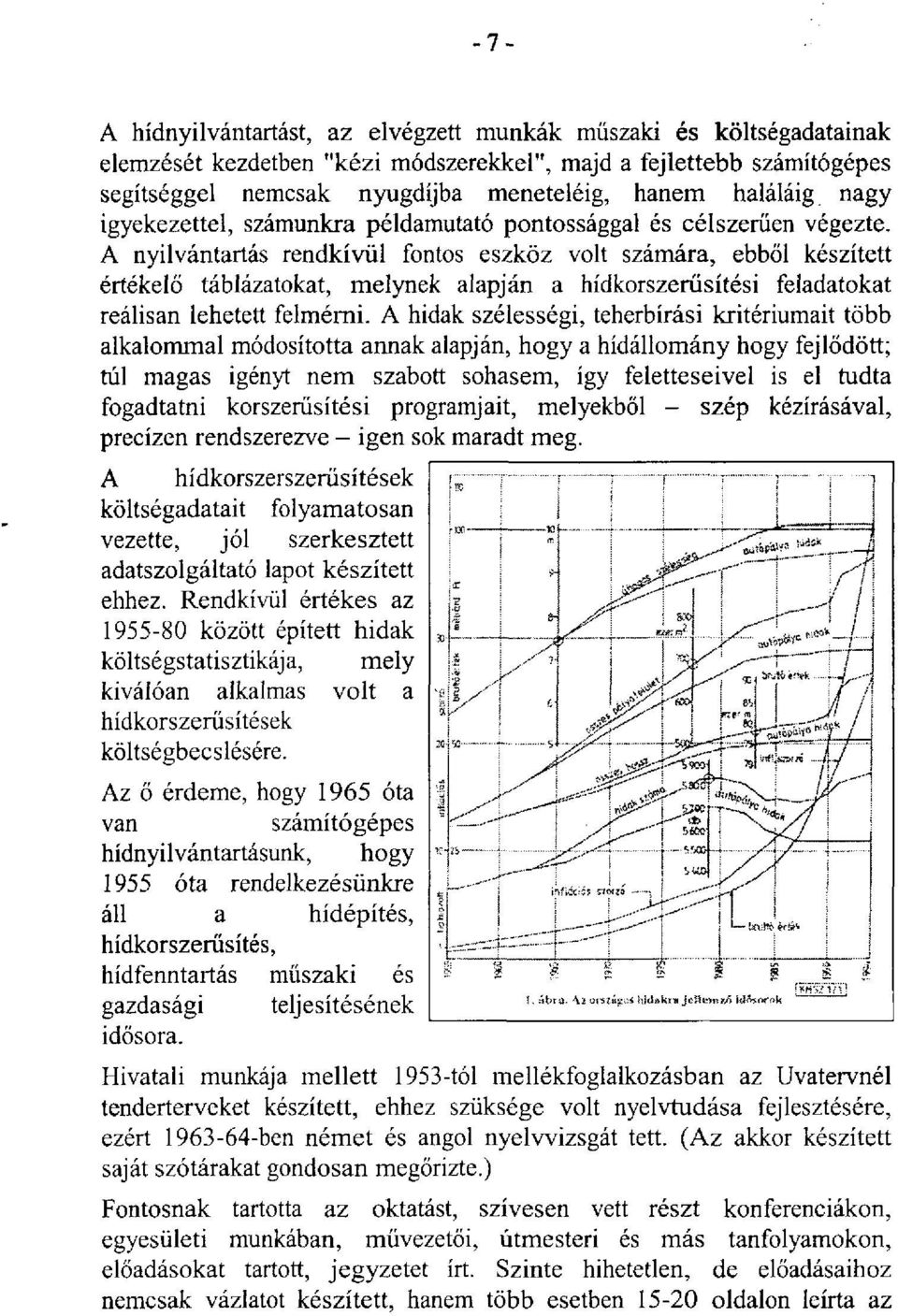 A nyilvántartás rendkívül fontos eszköz volt számára, ebből készített értékelő táblázatokat, melynek alapján a hídkorszerűsítési feladatokat reálisan lehetett felmérni.