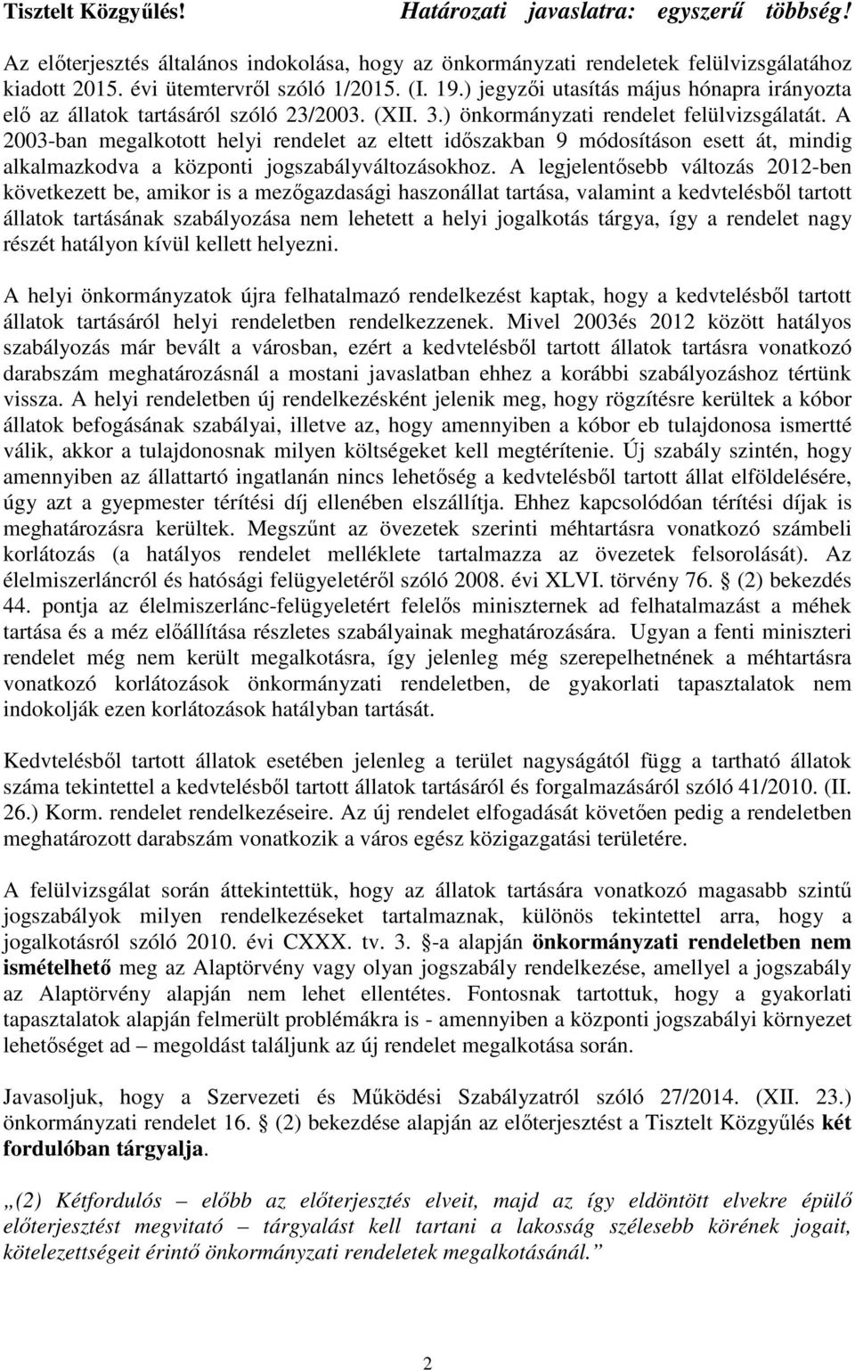 A 2003-ban megalkotott helyi rendelet az eltett idıszakban 9 módosításon esett át, mindig alkalmazkodva a központi jogszabályváltozásokhoz.