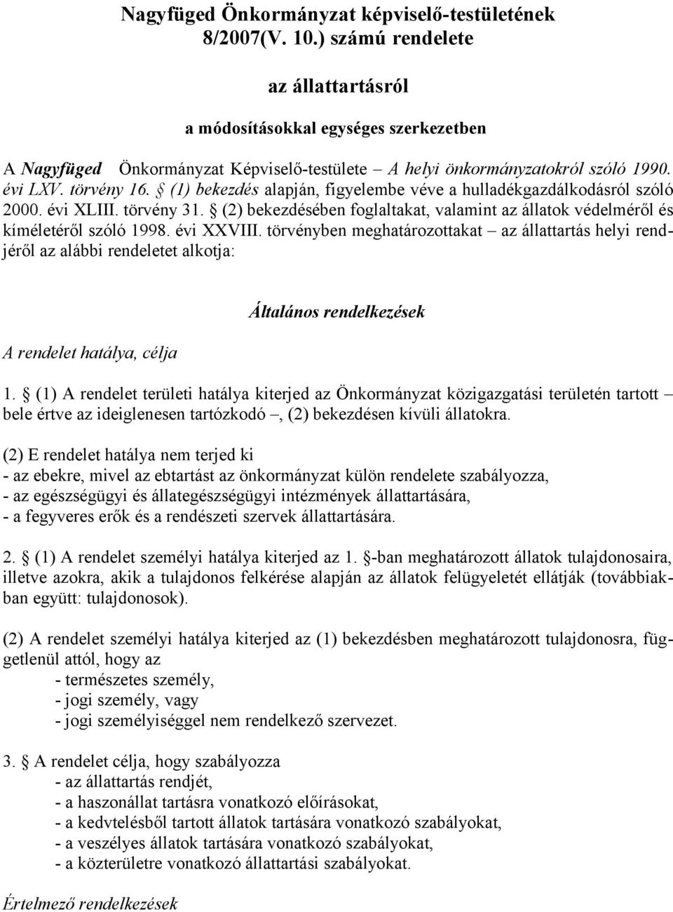 (1) bekezdés alapján, figyelembe véve a hulladékgazdálkodásról szóló 2000. évi XLI törvény 31. (2) bekezdésében foglaltakat, valamint az állatok védelméről és kíméletéről szóló 1998.