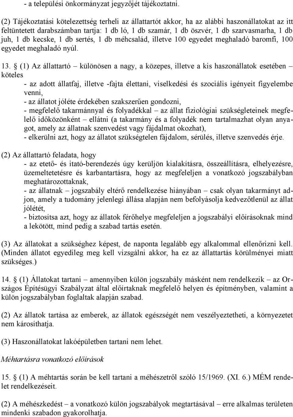 db kecske, 1 db sertés, 1 db méhcsalád, illetve 100 egyedet meghaladó baromfi, 100 egyedet meghaladó nyúl. 13.