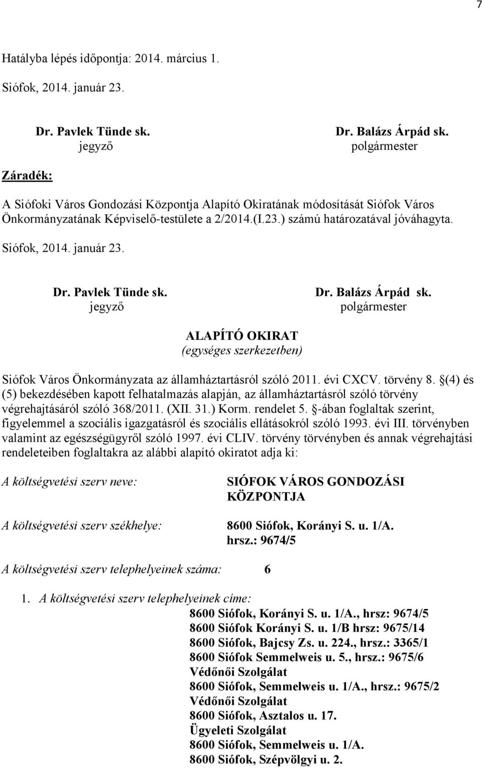 Siófok, 2014. január 23. Dr. Pavlek Tünde sk. jegyző Dr. Balázs Árpád sk. polgármester ALAPÍTÓ OKIRAT (egységes szerkezetben) Siófok Város Önkormányzata az államháztartásról szóló 2011. évi CXCV.