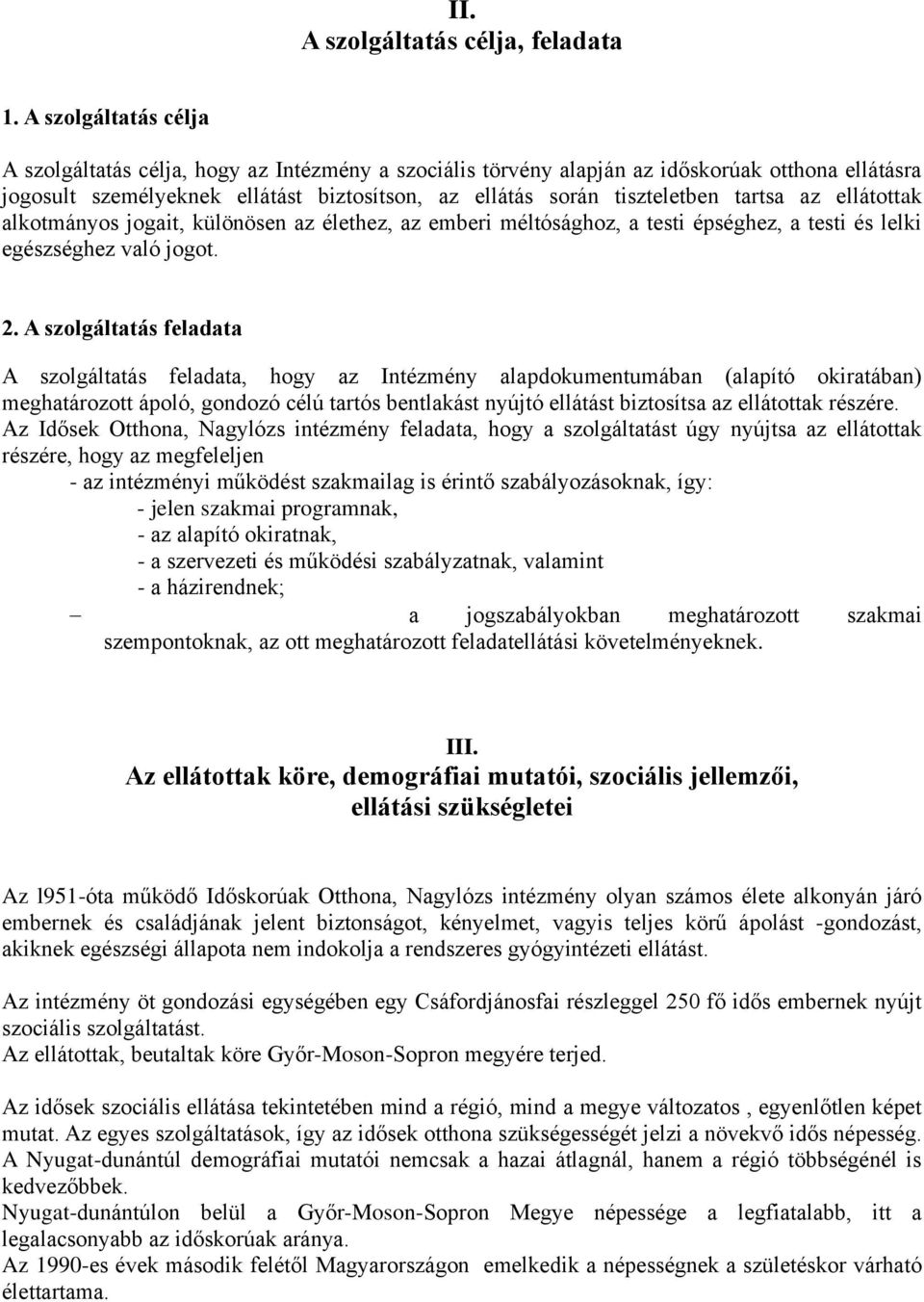 tartsa az ellátottak alkotmányos jogait, különösen az élethez, az emberi méltósághoz, a testi épséghez, a testi és lelki egészséghez való jogot. 2.