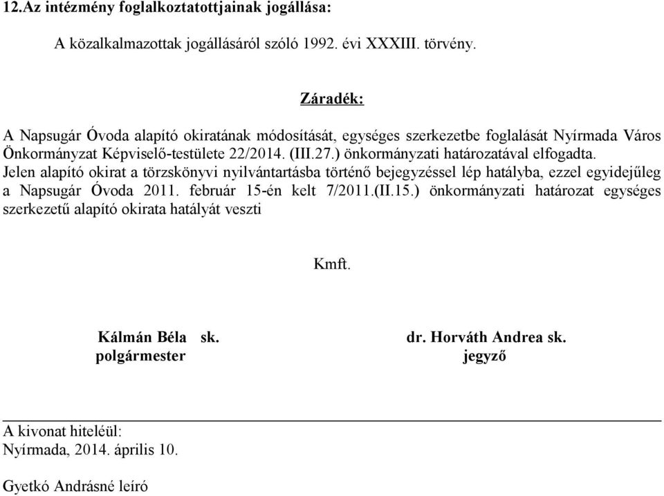 Képviselő-testülete 22/2014. (III.27.) önkormányzati határozatával elfogadta.
