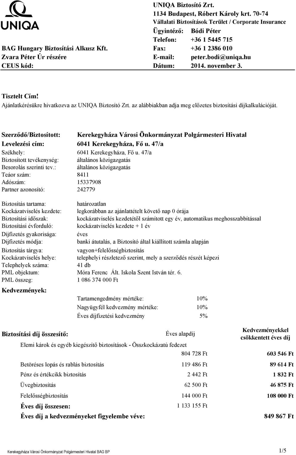 Ajánlatkérésükre hivatkozva az UNIQA Biztosító Zrt. az alábbiakban adja meg előzetes biztosítási díjkalkulációját.