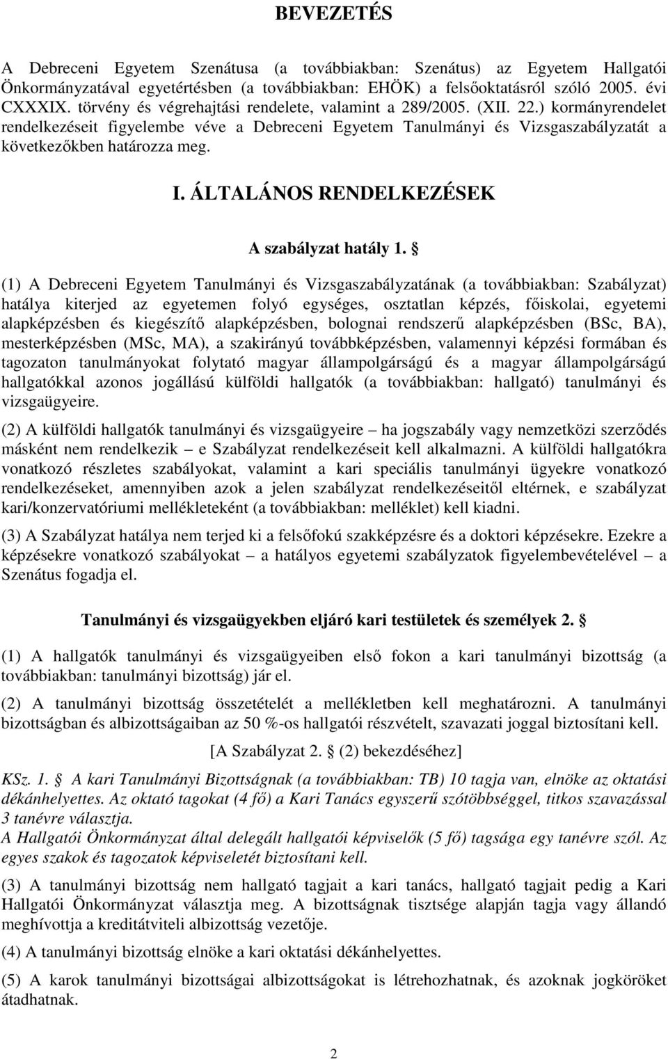 ÁLTALÁNOS RENDELKEZÉSEK A szabályzat hatály 1.