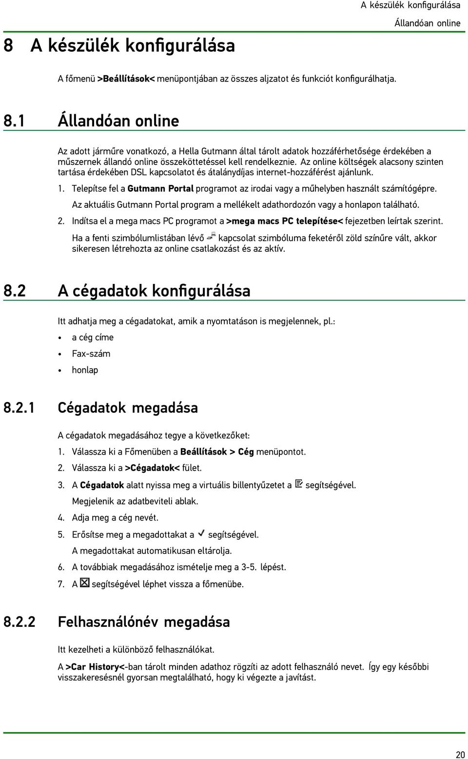 Telepítse fel a Gutmann Portal programot az irodai vagy a műhelyben használt számítógépre. Az aktuális Gutmann Portal program a mellékelt adathordozón vagy a honlapon található. 2.