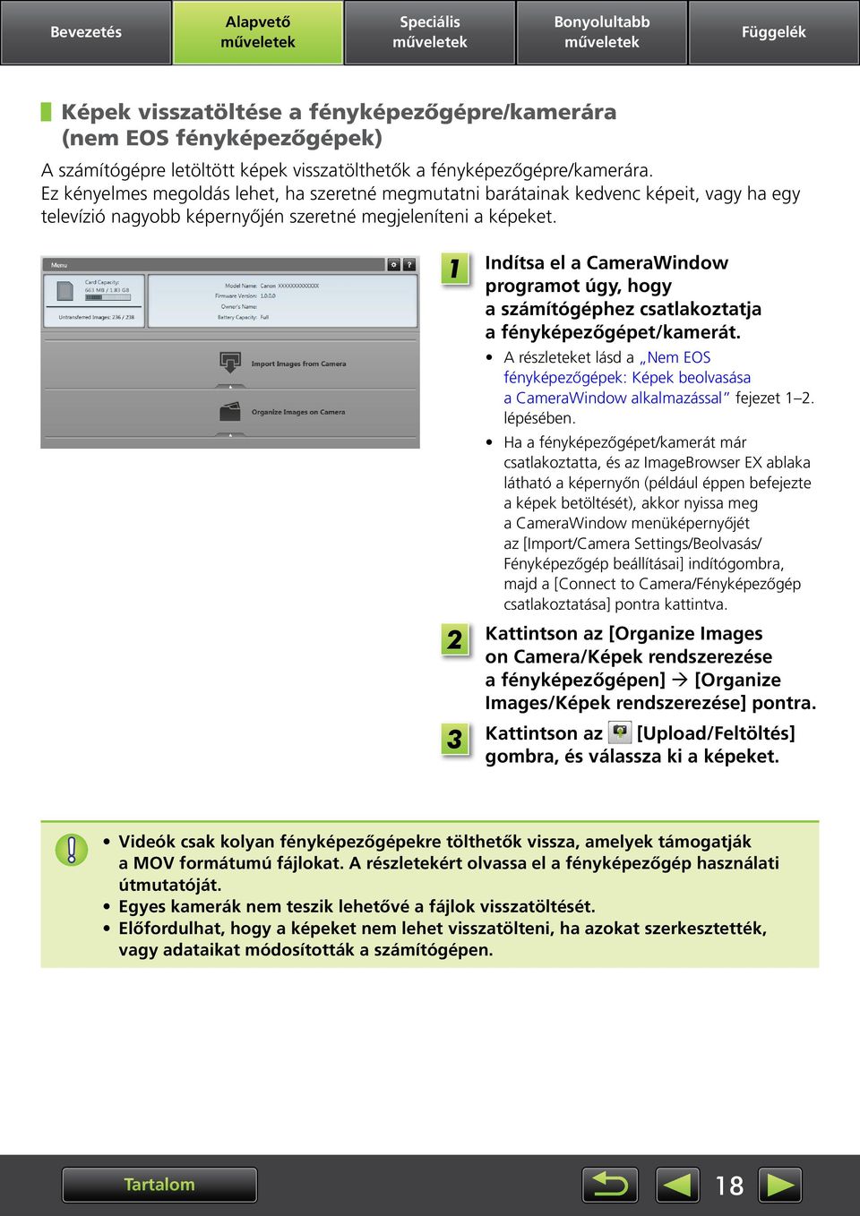 Indítsa el a CameraWindow programot úgy, hogy a számítógéphez csatlakoztatja a fényképezőgépet/kamerát.