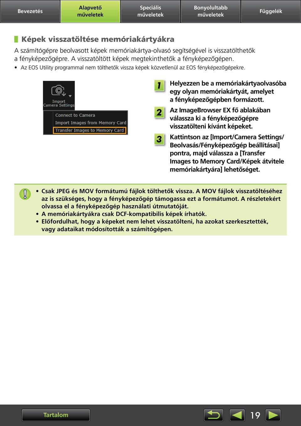 Az ImageBrowser EX fő ablakában válassza ki a fényképezőgépre visszatölteni kívánt képeket.