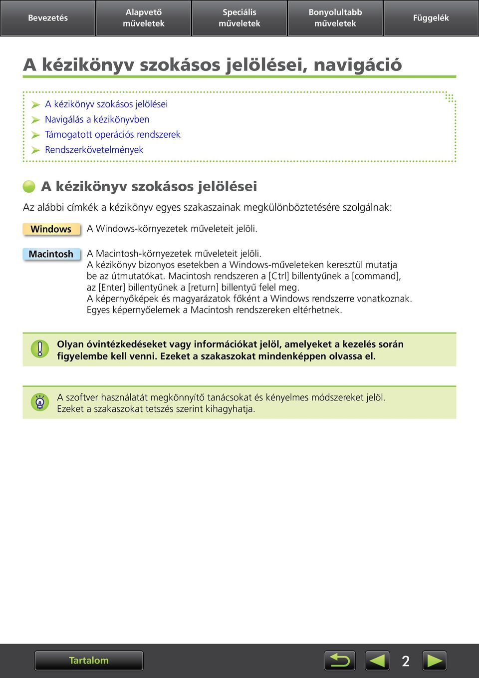 A kézikönyv bizonyos esetekben a Windows-en keresztül mutatja be az útmutatókat. Macintosh rendszeren a [Ctrl] billentyűnek a [command], az [Enter] billentyűnek a [return] billentyű felel meg.