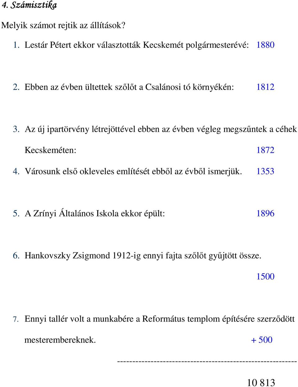 Az új ipartörvény létrejöttével ebben az évben végleg megszőntek a céhek Kecskeméten: 1872 4. Városunk elsı okleveles említését ebbıl az évbıl ismerjük.