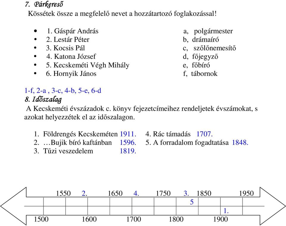 Idıszalag A Kecskeméti évszázadok c. könyv fejezetcímeihez rendeljetek évszámokat, s azokat helyezzétek el az idıszalagon. 1. Földrengés Kecskeméten 1911.