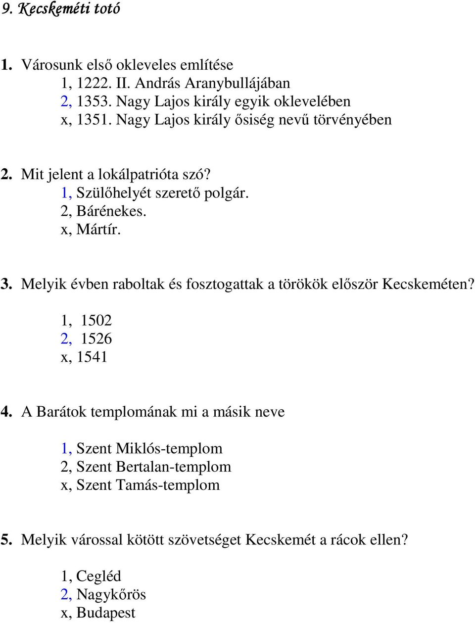 Melyik évben raboltak és fosztogattak a törökök elıször Kecskeméten? 1, 1502 2, 1526 x, 1541 4.