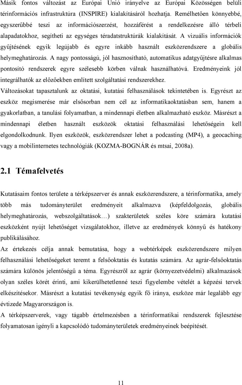 A vizuális információk gyűjtésének egyik legújabb és egyre inkább használt eszközrendszere a globális helymeghatározás.