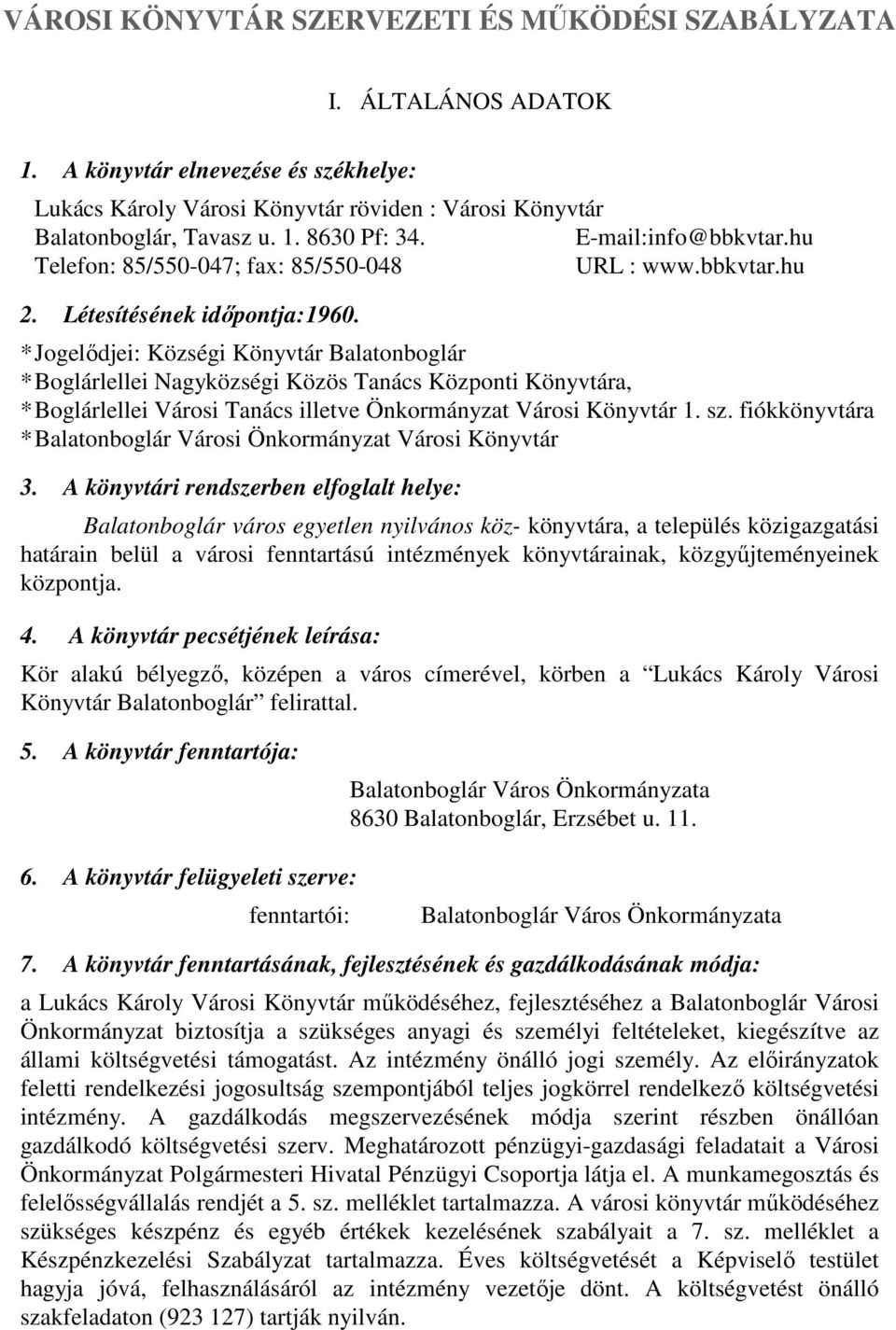 * Jogelődjei: Községi Könyvtár Balatonboglár * Boglárlellei Nagyközségi Közös Tanács Központi Könyvtára, * Boglárlellei Városi Tanács illetve Önkormányzat Városi Könyvtár 1. sz.