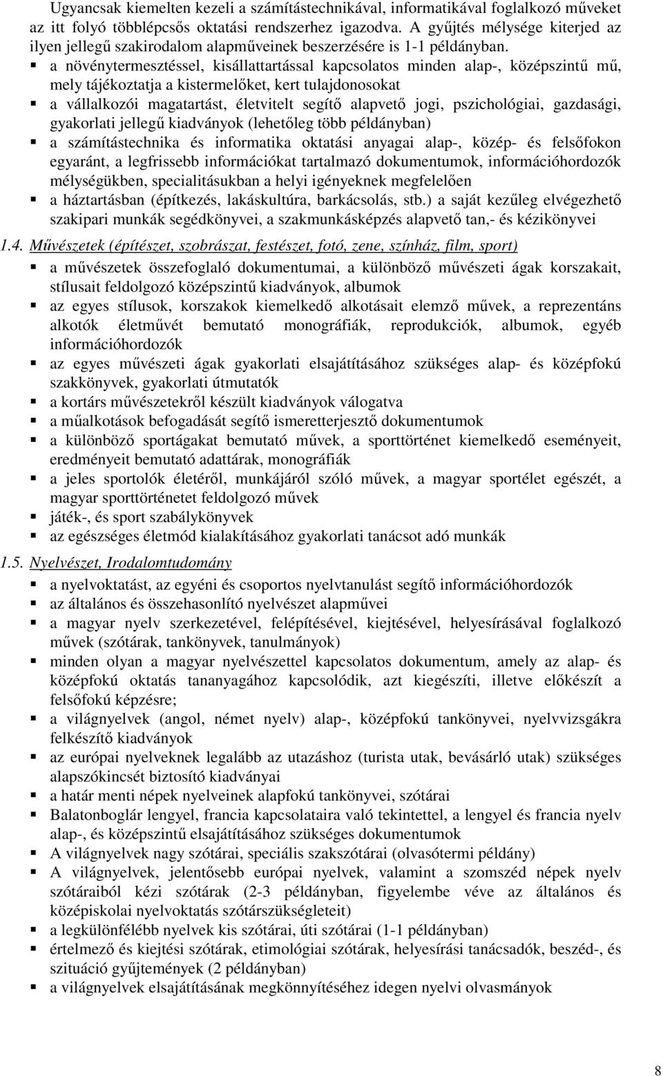 a növénytermesztéssel, kisállattartással kapcsolatos minden alap-, középszintű mű, mely tájékoztatja a kistermelőket, kert tulajdonosokat a vállalkozói magatartást, életvitelt segítő alapvető jogi,