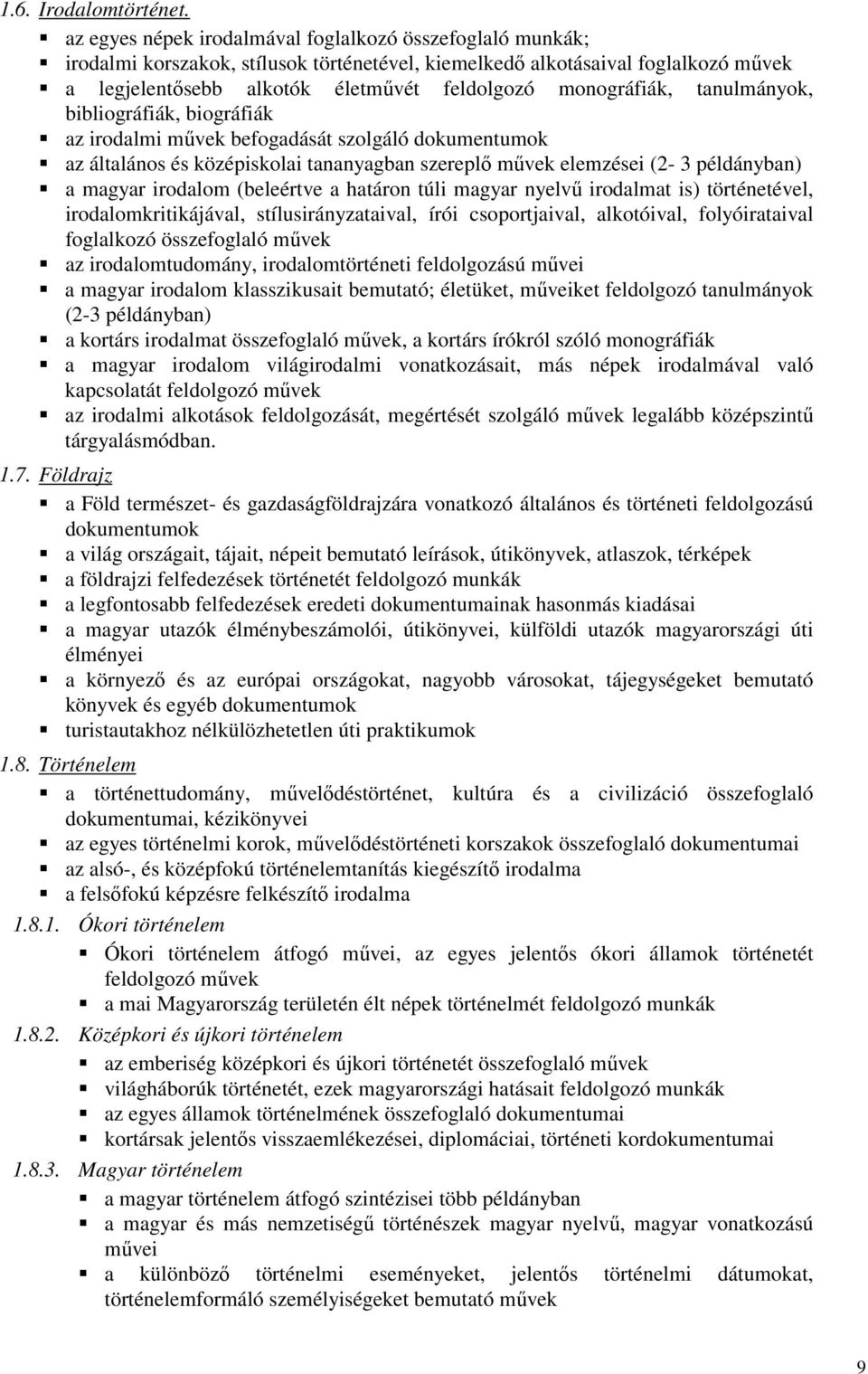 monográfiák, tanulmányok, bibliográfiák, biográfiák az irodalmi művek befogadását szolgáló dokumentumok az általános és középiskolai tananyagban szereplő művek elemzései (2-3 példányban) a magyar