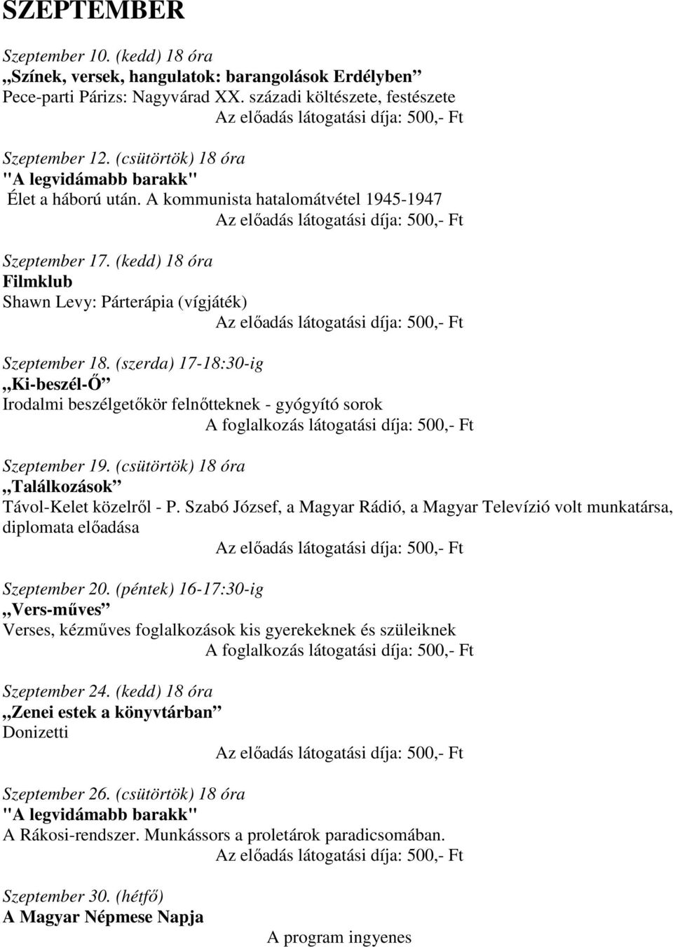 (csütörtök) 18 óra Távol-Kelet közelről - P. Szabó József, a Magyar Rádió, a Magyar Televízió volt munkatársa, diplomata előadása Szeptember 20. (péntek) 16-17:30-ig Szeptember 24.