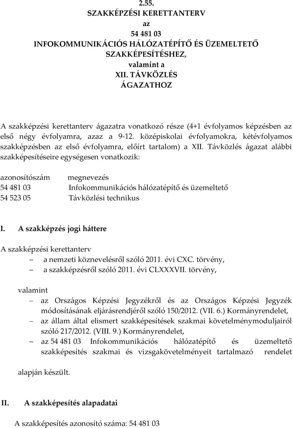 középiskolai évfolyamokra, kétévfolyamos szakképzésben az első évfolyamra, előírt tartalom) a II.