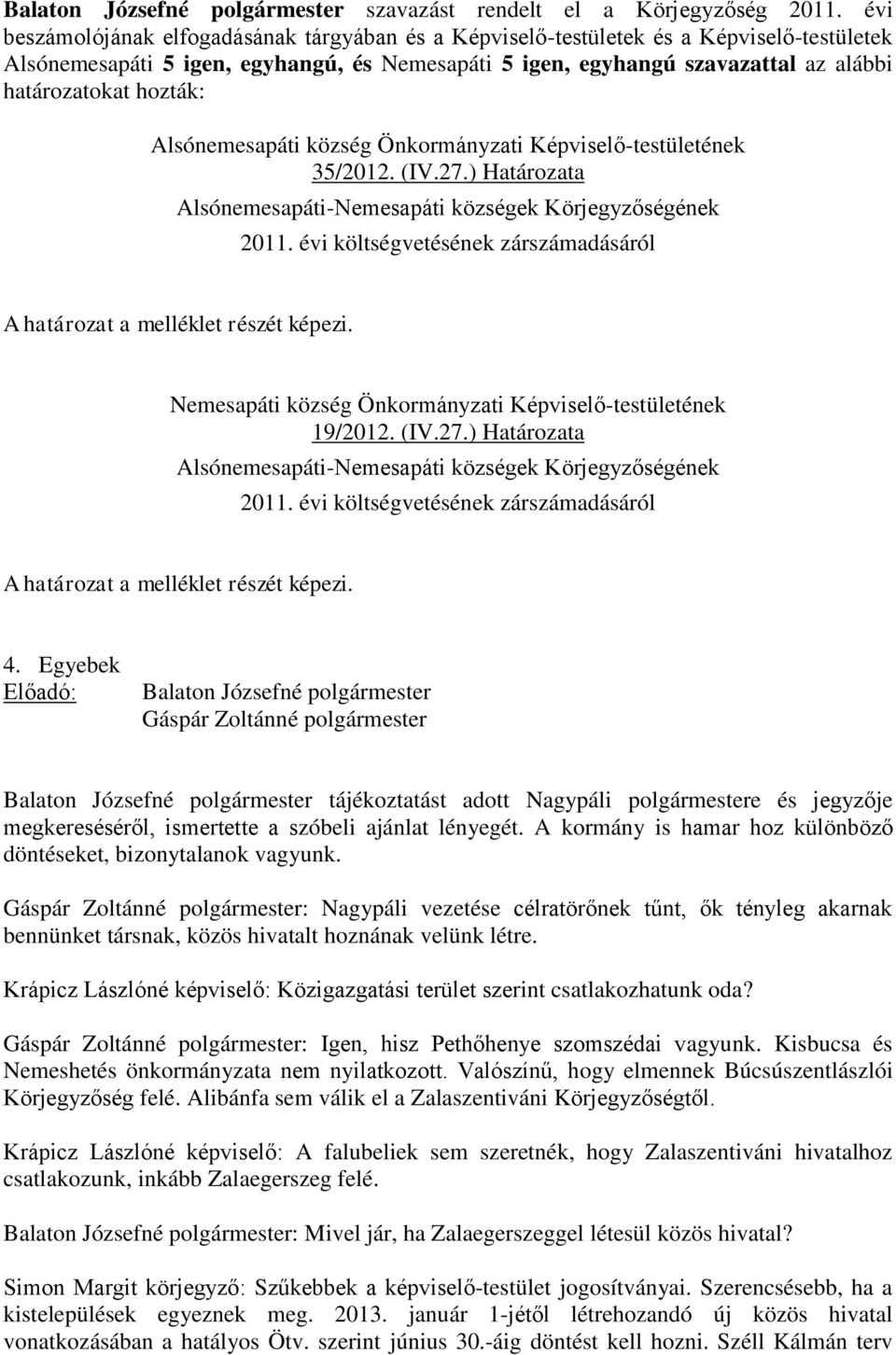 hozták: Alsónemesapáti község Önkormányzati Képviselő-testületének 35/2012. (IV.27.) Határozata Nemesapáti község Önkormányzati Képviselő-testületének 19/2012. (IV.27.) Határozata 4.