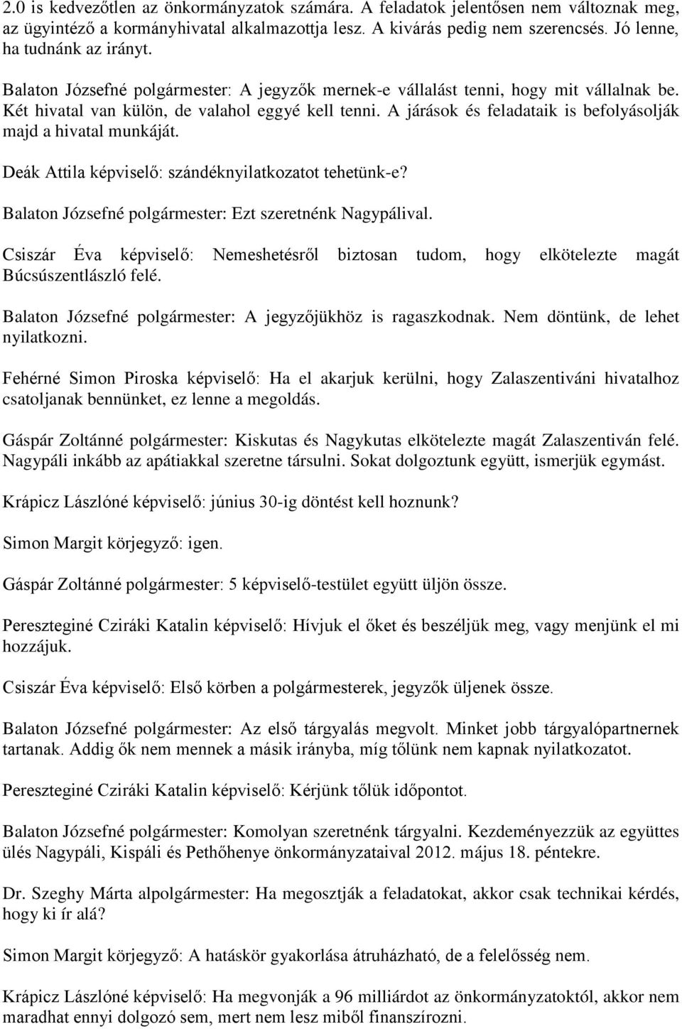 A járások és feladataik is befolyásolják majd a hivatal munkáját. Deák Attila képviselő: szándéknyilatkozatot tehetünk-e? : Ezt szeretnénk Nagypálival.