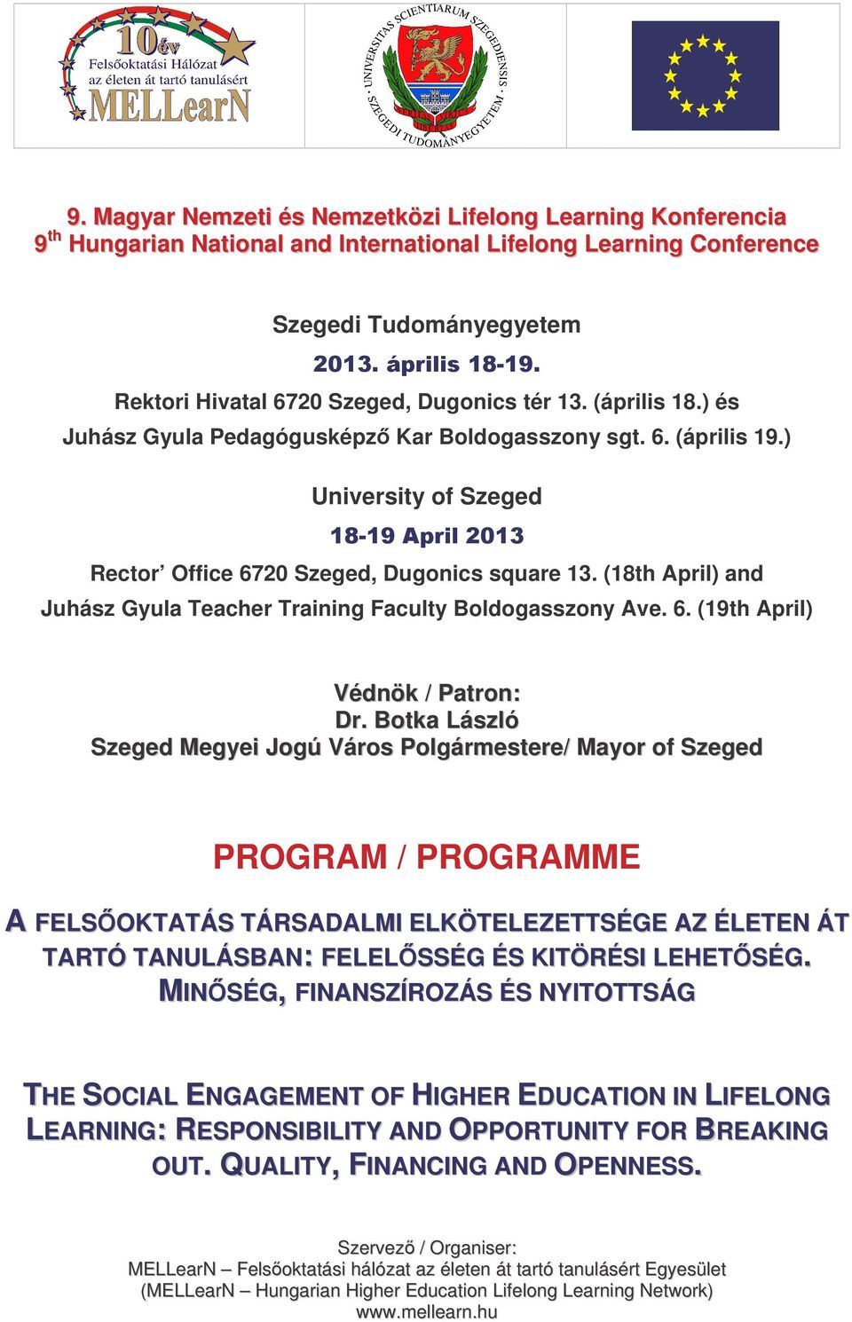 (18th April) and Juhász Gyula Teacher Training Faculty Boldogasszony Ave. 6. (19th April) Védnök / Patron: Dr.