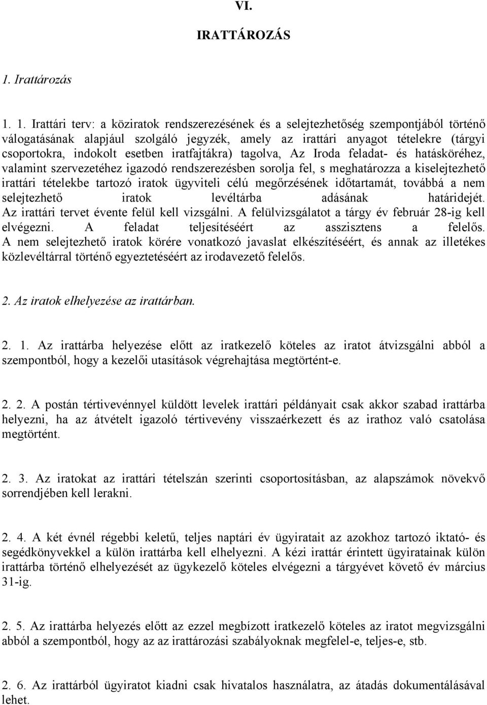 1. Irattári terv: a köziratok rendszerezésének és a selejtezhetőség szempontjából történő válogatásának alapjául szolgáló jegyzék, amely az irattári anyagot tételekre (tárgyi csoportokra, indokolt