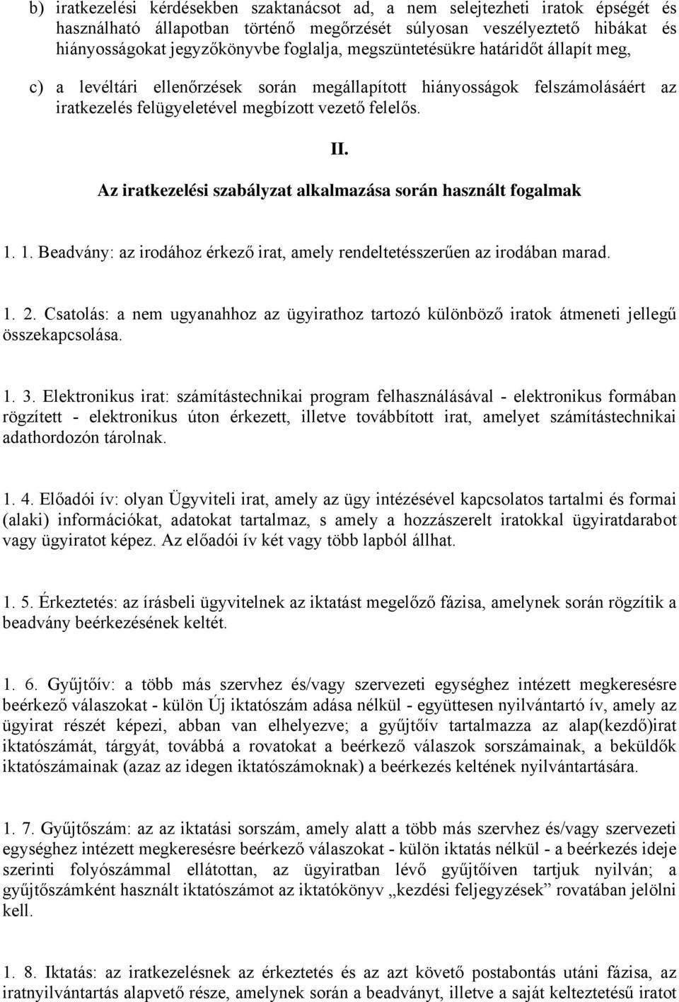 Az iratkezelési szabályzat alkalmazása során használt fogalmak 1. 1. Beadvány: az irodához érkező irat, amely rendeltetésszerűen az irodában marad. 1. 2.