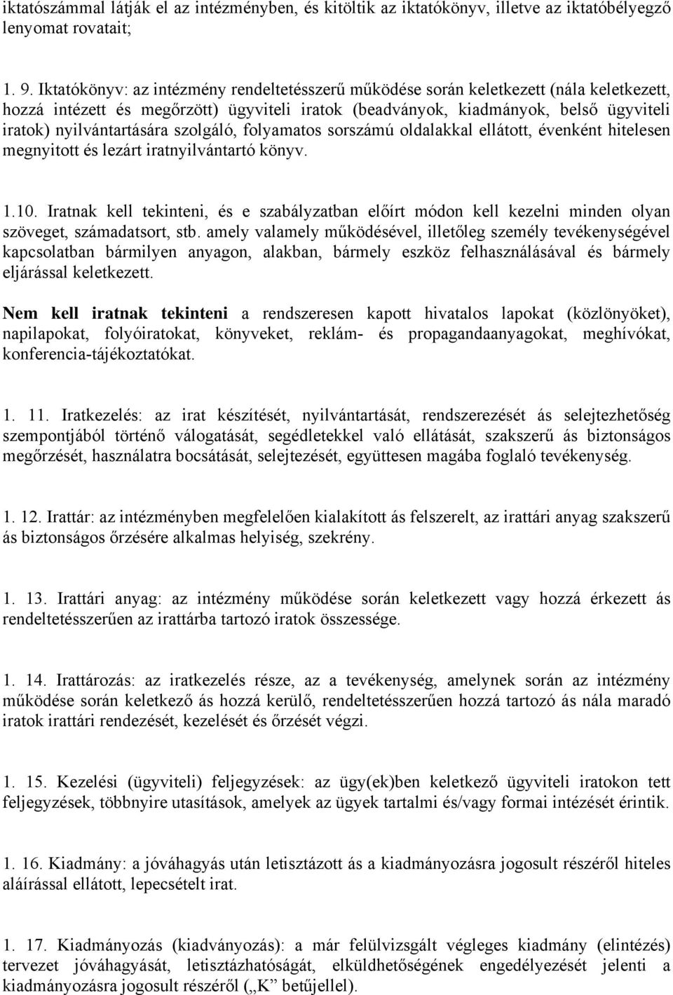 nyilvántartására szolgáló, folyamatos sorszámú oldalakkal ellátott, évenként hitelesen megnyitott és lezárt iratnyilvántartó könyv. 1.10.