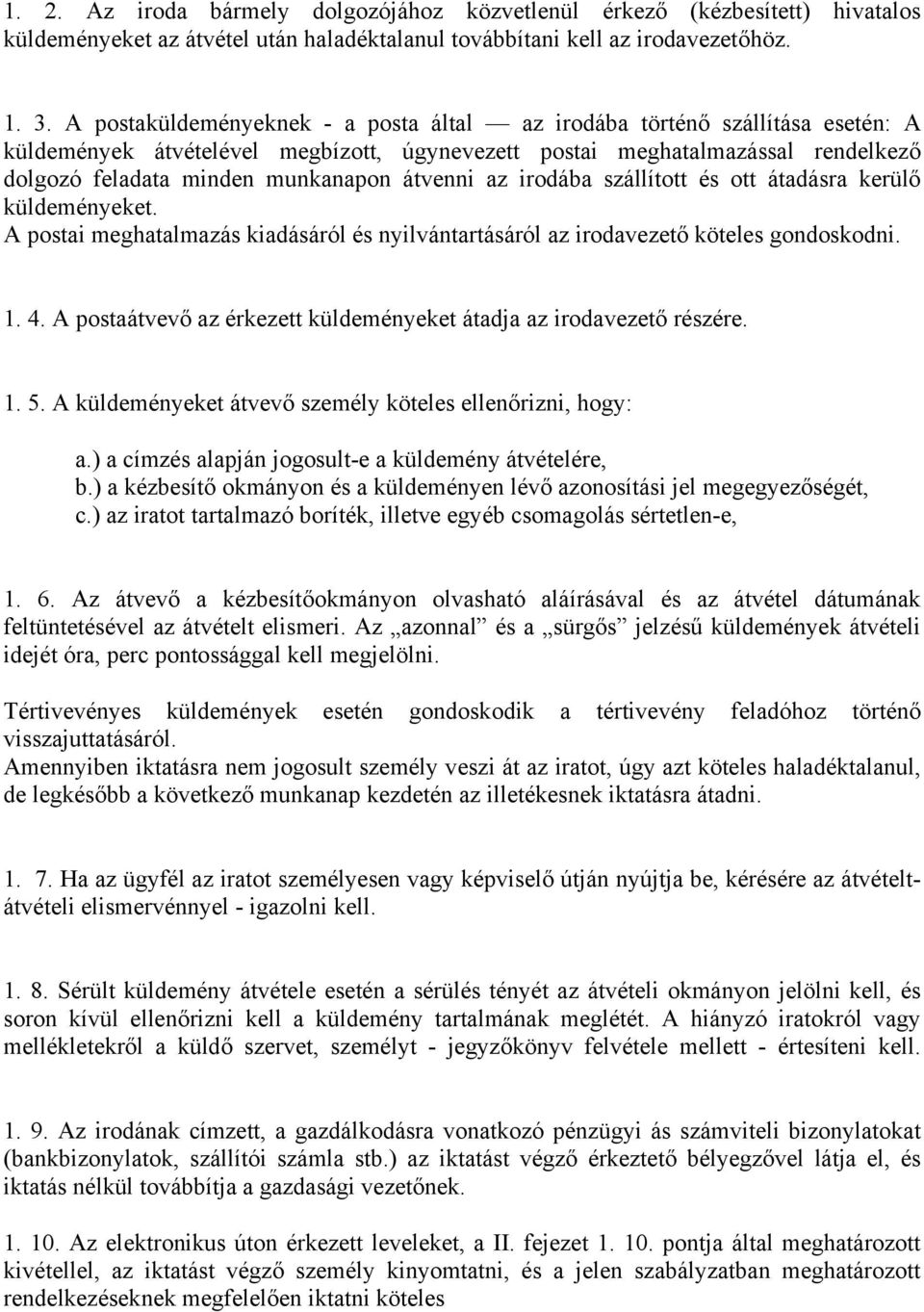 átvenni az irodába szállított és ott átadásra kerülő küldeményeket. A postai meghatalmazás kiadásáról és nyilvántartásáról az irodavezető köteles gondoskodni. 1. 4.