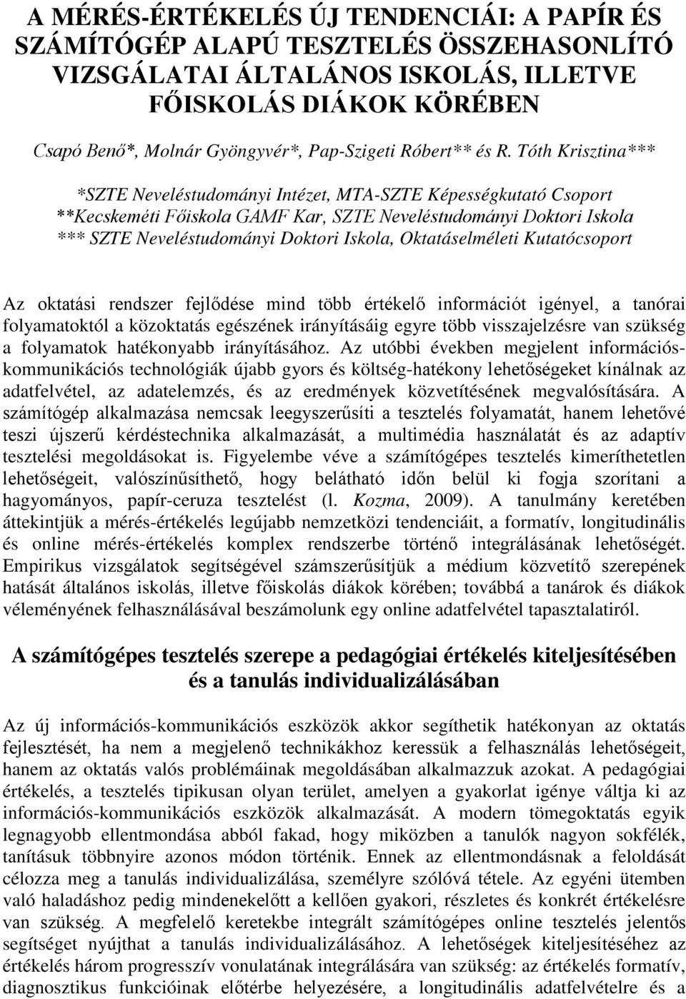 Tóth Krisztina*** *SZTE Neveléstudományi Intézet, MTA-SZTE Képességkutató Csoport **Kecskeméti Főiskola GAMF Kar, SZTE Neveléstudományi Doktori Iskola *** SZTE Neveléstudományi Doktori Iskola,