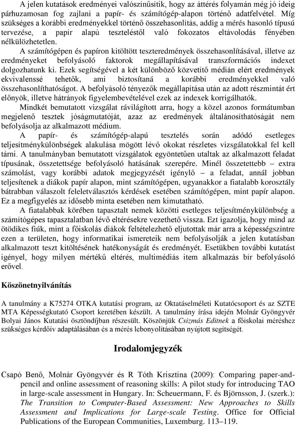 A számítógépen és papíron kitöltött teszteredmények összehasonlításával, illetve az eredményeket befolyásoló faktorok megállapításával transzformációs indexet dolgozhatunk ki.