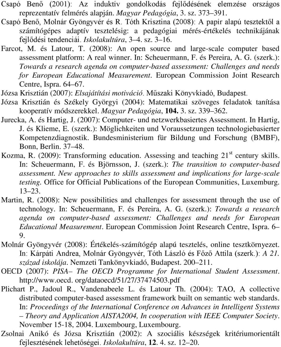 és Latour, T. (2008): An open source and large-scale computer based assessment platform: A real winner. In: Scheuermann, F. és Pereira, A. G. (szerk.