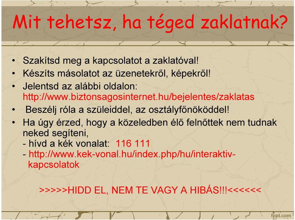 hu/bejelentes/zaklatas Beszélj róla a szüleiddel, az osztályfőnököddel!