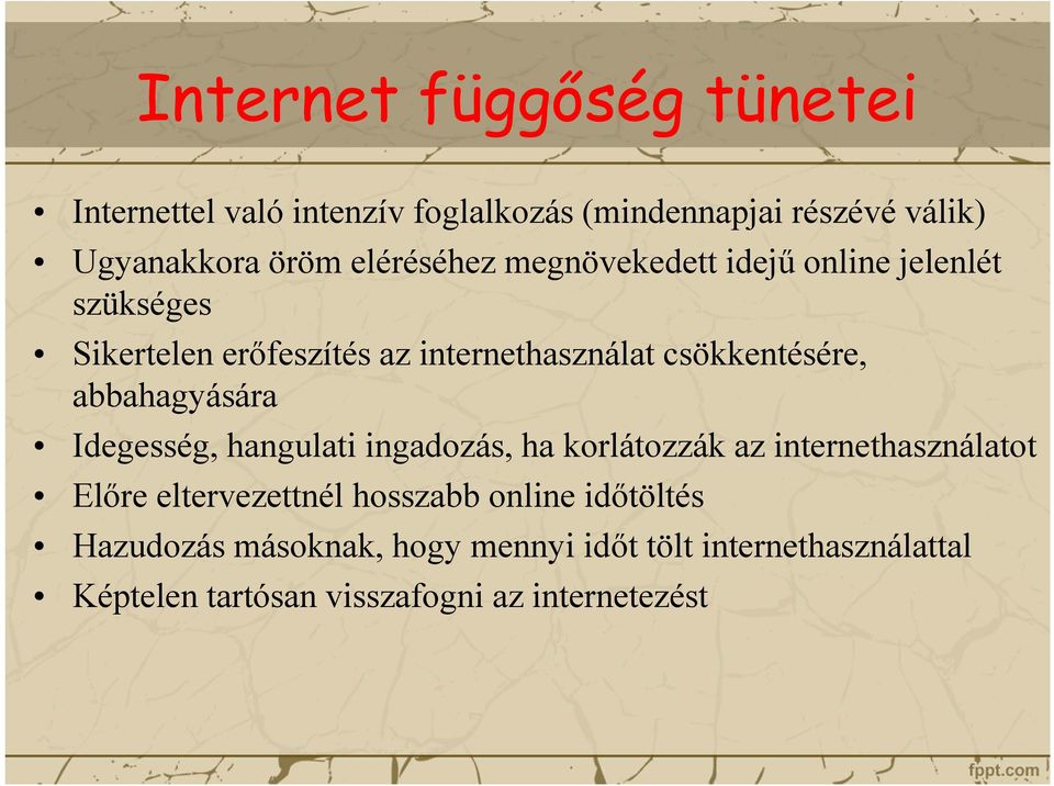 abbahagyására Idegesség, hangulati ingadozás, ha korlátozzák az internethasználatot Előre eltervezettnél hosszabb