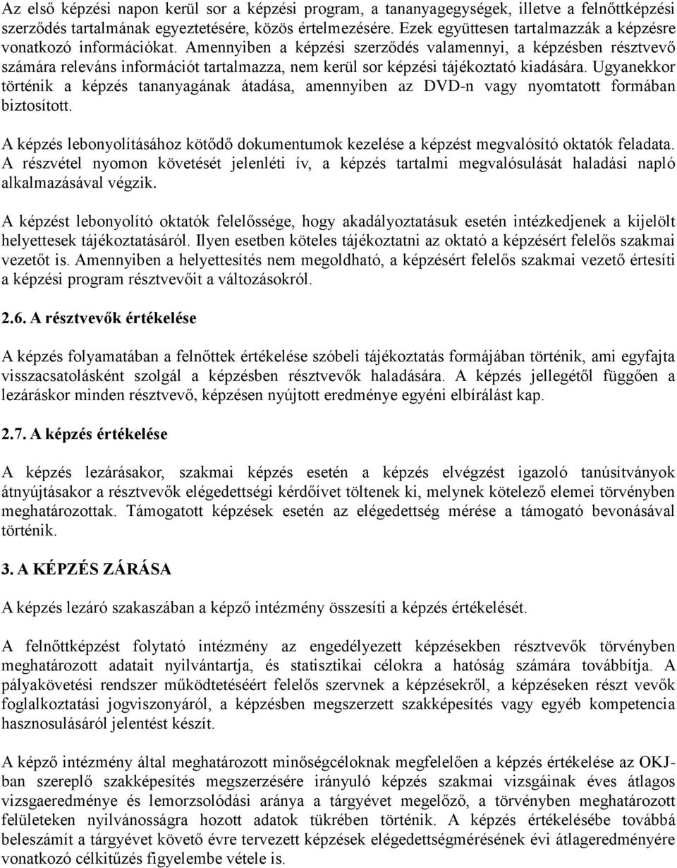 Amennyiben a képzési szerződés valamennyi, a képzésben résztvevő számára releváns információt tartalmazza, nem kerül sor képzési tájékoztató kiadására.