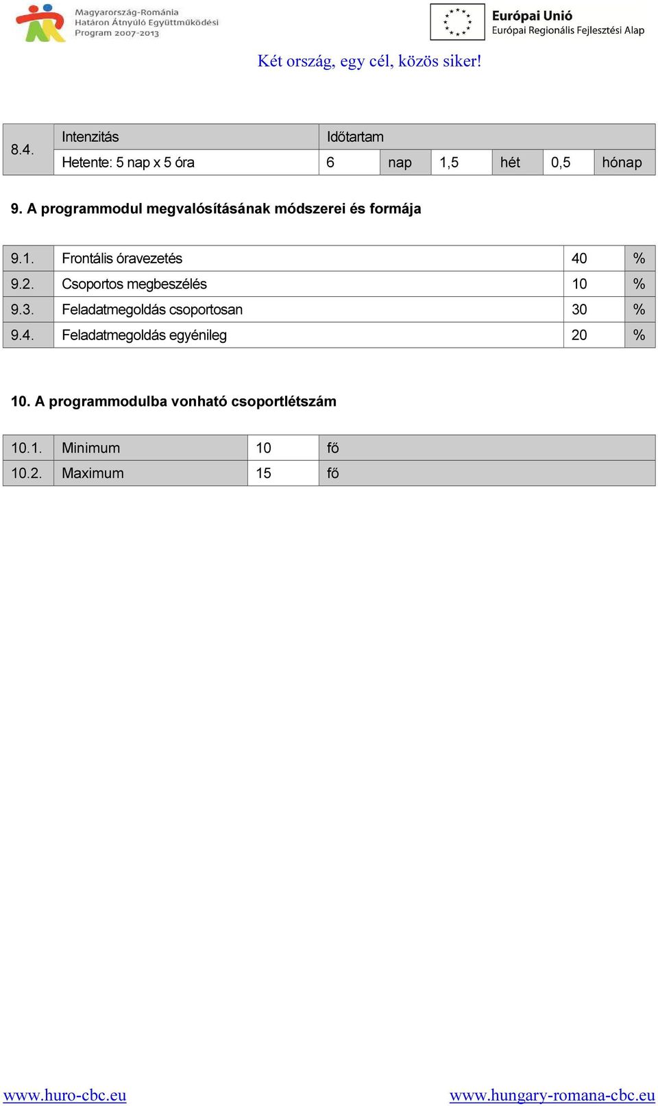 Csoportos megbeszélés 10 % 9.3. Feladatmegoldás csoportosan 30 % 9.4.