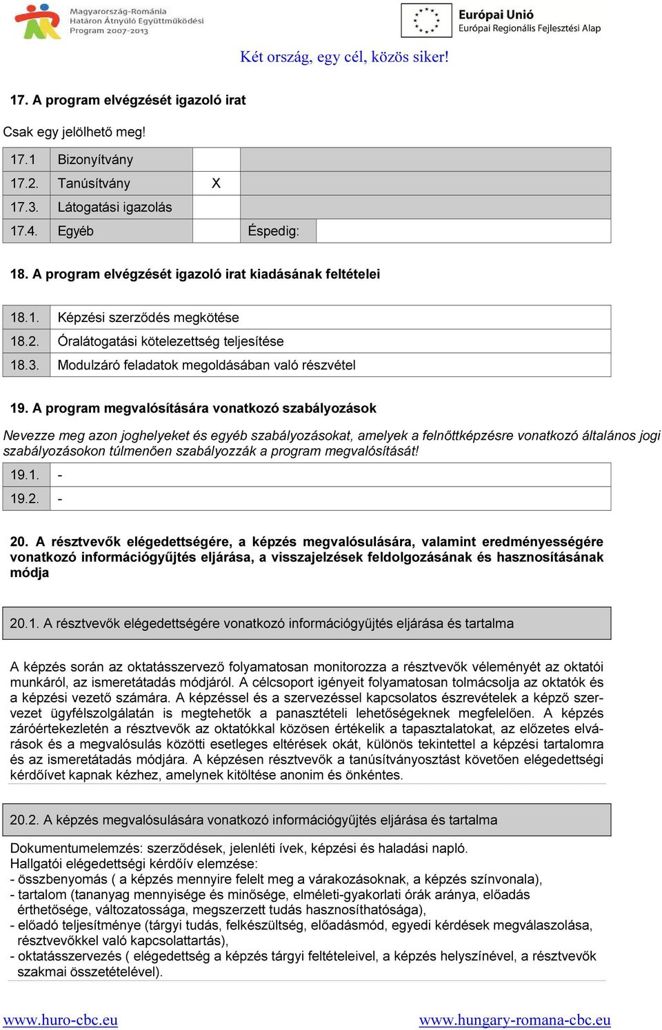 A program megvalósítására vonatkozó szabályozások Nevezze meg azon joghelyeket és egyéb szabályozásokat, amelyek a felnőttképzésre vonatkozó általános jogi szabályozásokon túlmenően szabályozzák a