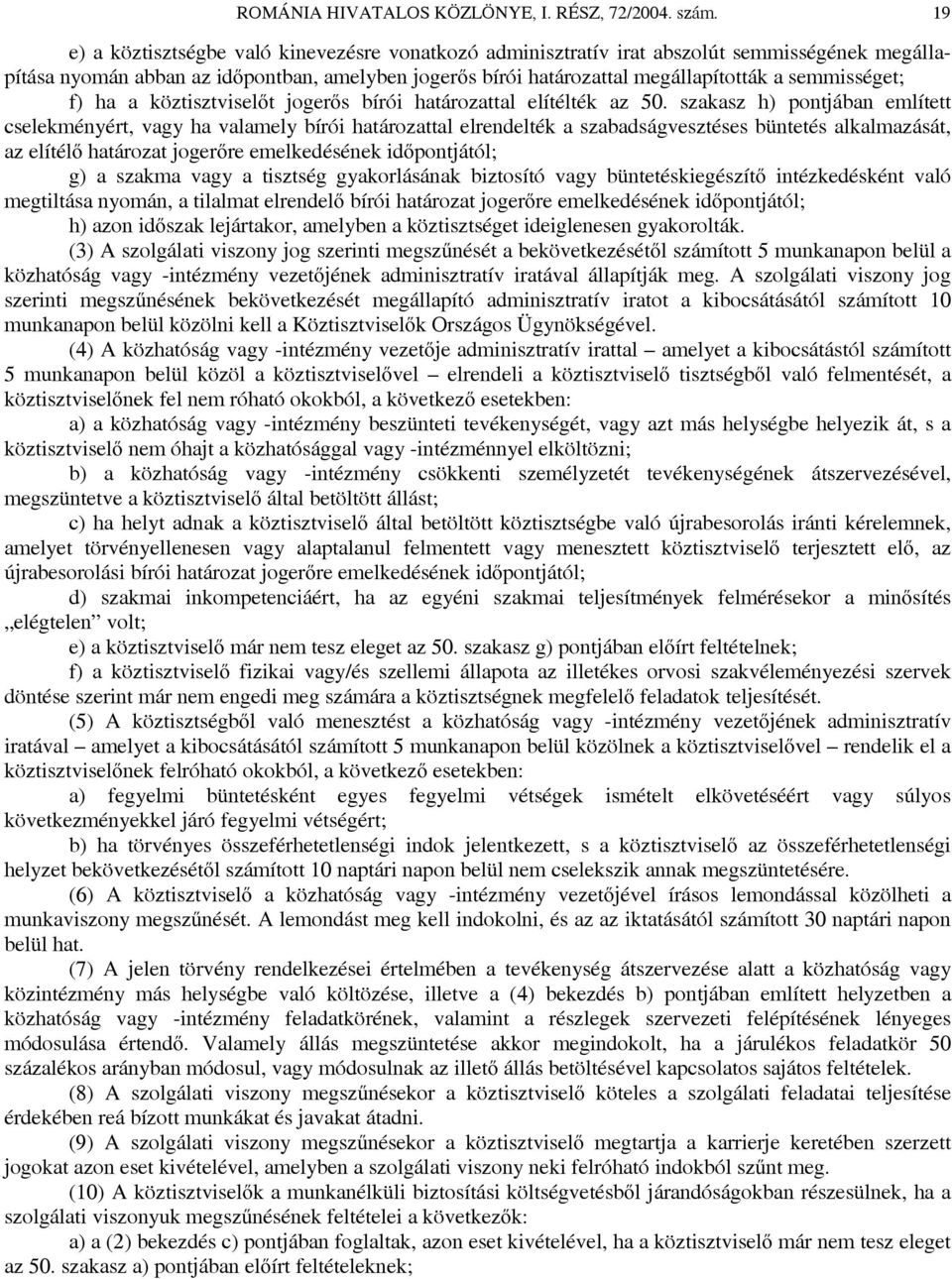 semmisséget; f) ha a köztisztviselőt jogerős bírói határozattal elítélték az 50.