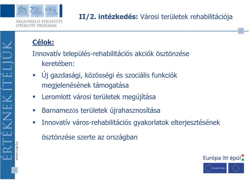 szociális funkciók megjelenésének támogatása Leromlott városi területek megújítása