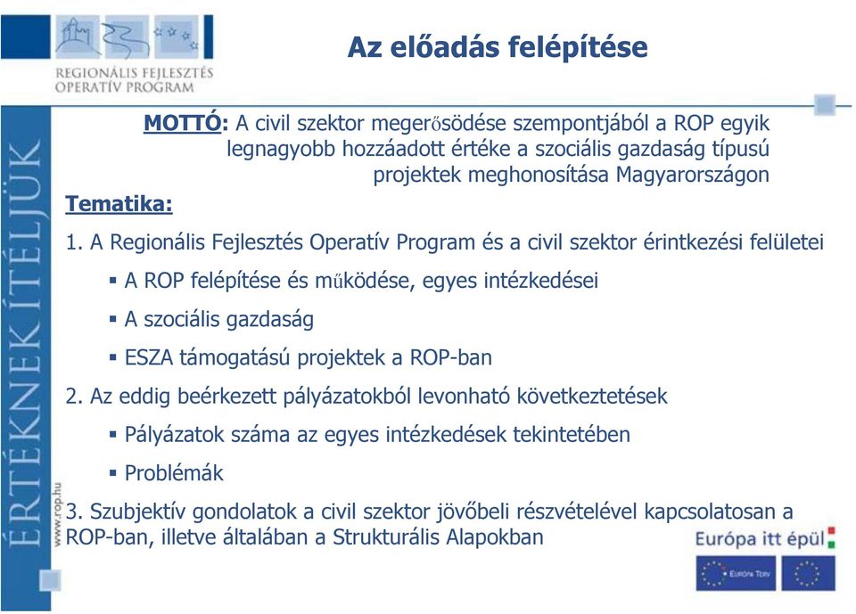 A Regionális Fejlesztés Operatív Program és a civil szektor érintkezési felületei A ROP felépítése és működése, egyes intézkedései A szociális gazdaság ESZA