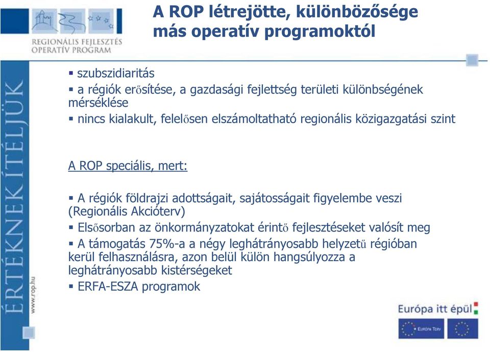 sajátosságait figyelembe veszi (Regionális Akcióterv) Elsősorban az önkormányzatokat érintő fejlesztéseket valósít meg A támogatás 75%-a a