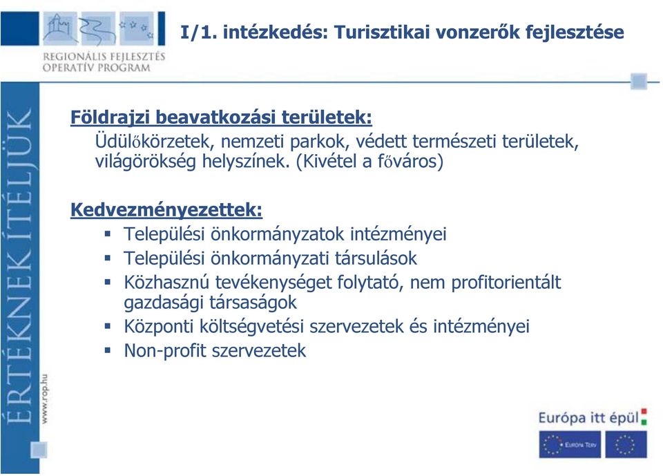 (Kivétel a főváros) Kedvezményezettek: Települési önkormányzatok intézményei Települési önkormányzati