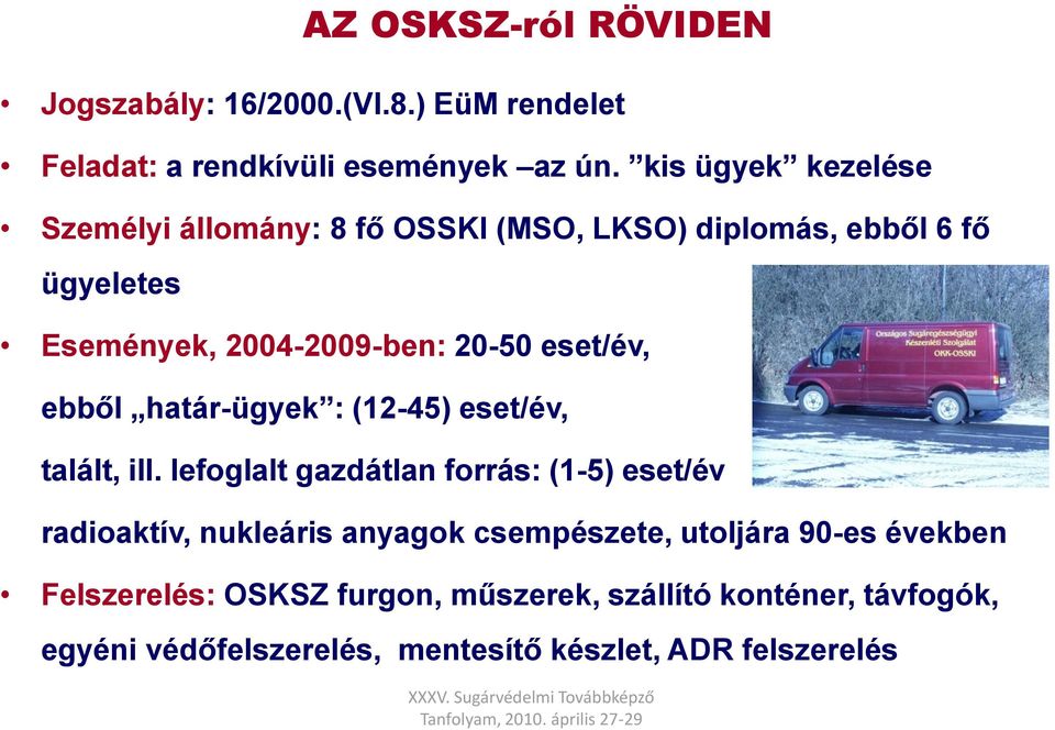 eset/év, ebből határ-ügyek : (12-45) eset/év, talált, ill.